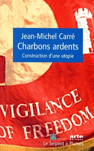 Livrenpoche : Charbons ardents. Construction d'une utopie - Jean-Michel Carré - Livre
