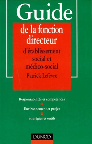 Livrenpoche : Guide de la fonction de directeur d'établissement social et médico-social : Responsabilités et compétences. Environnement et projet. Stratégies et outils - Lefevre - Livre