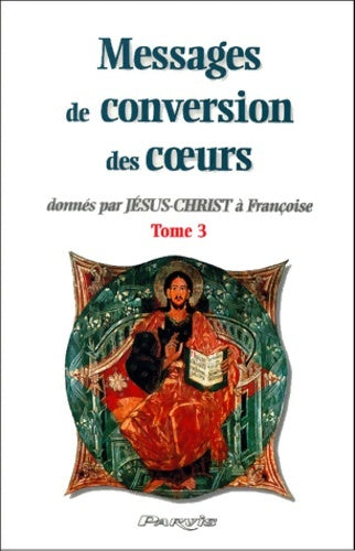 Livrenpoche : Messages de conversion des coeurs donnés par Jésus-Christ à françoise. : Tome III - Collectif - Livre
