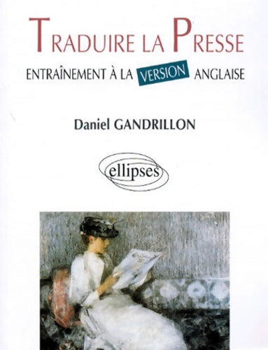 Livrenpoche : Traduire la presse : Entraînement à la version anglaise - Daniel Gandrillon - Livre