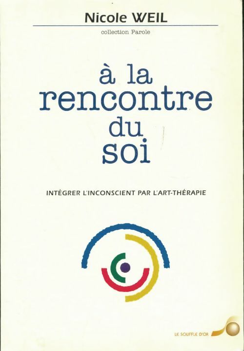 Livrenpoche : A la rencontre du soi : Intégrer l'inconscient par l'art-thérapie - Nicole Weil - Livre