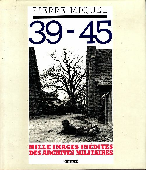 Livrenpoche : 39 - 45. Mille images inédites des archives militaires - Miquel Pierre - Livre