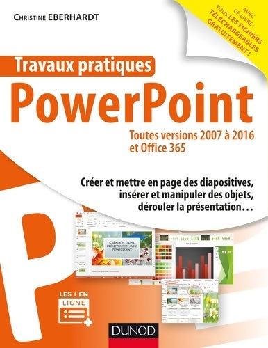 Livrenpoche : Travaux pratiques - powerpoint - toutes versions 2007 à 2016 et office 365 - Christine Eberhardt - Livre