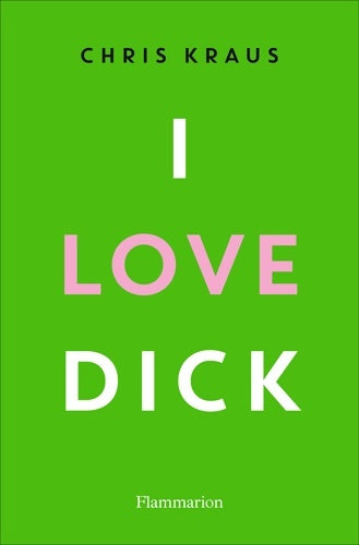 Livrenpoche : I love dick - prix transfuge du meilleur roman américain - Chris Kraus - Livre