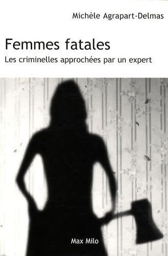 Livrenpoche : Femmes fatales - les criminelles approchées par un expert - Michèle Agrapart-Delmas - Livre