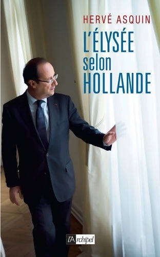 Livrenpoche : L'Élysée selon hollande - Hervé Asquin - Livre