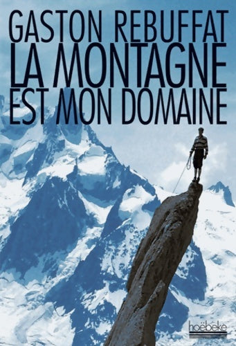 Livrenpoche : La montagne est mon domaine - Gaston Rébuffat - Livre