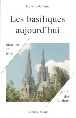 Livrenpoche : Les basiliques aujourd'hui. L'histoire le titre l'honneur toutes les basiliques de France toutes celles de Rome les dernières mondiales - Jean-Claude Tarrin - Livre