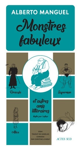 Livrenpoche : Monstres fabuleux : Dracula alice superman et autres amis littéraires - Alberto Manguel - Livre