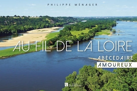 Livrenpoche : Au fil de la Loire : Abécédaire amoureux - Philippe Menager - Livre