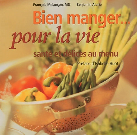 Livrenpoche : Bien manger... Pour la vie : Santé et délices au menu - François Melançon - Livre