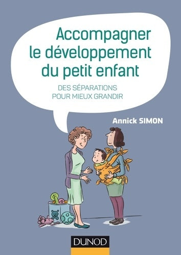 Livrenpoche : Accompagner le développement du petit enfant - des séparations pour mieux grandir : Des séparations pour mieux grandir - Annick Simon - Livre