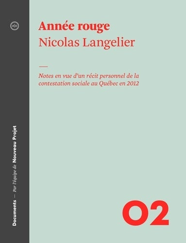 Livrenpoche : Année rouge : Notes en vue d'un récit personnel de la contestation sociale au Québec en 2012 - Nicolas Langelier - Livre