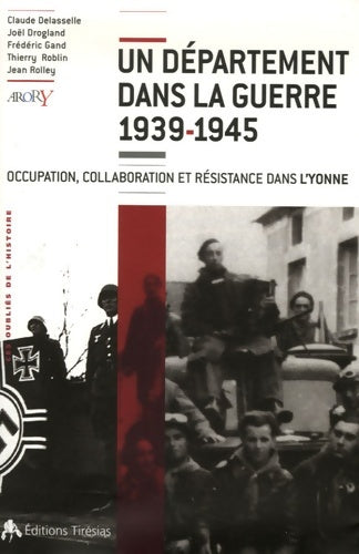 Livrenpoche : Un département dans la guerre 1939-1945 : Occupation collaboration et résistance dans l'yonne - Claude Delasselle - Livre
