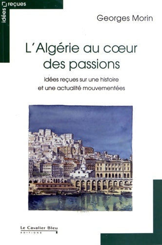 Livrenpoche : Algerie au coeur des passions-idees reçues sur une histoir - G. Morin - Livre
