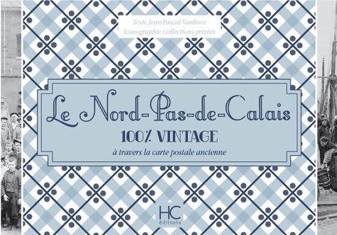 Livrenpoche : Le Nord-Pas-de-Calais 100 % vintage à travers la carte postale ancienne - Jean-Pascal Vanhove - Livre
