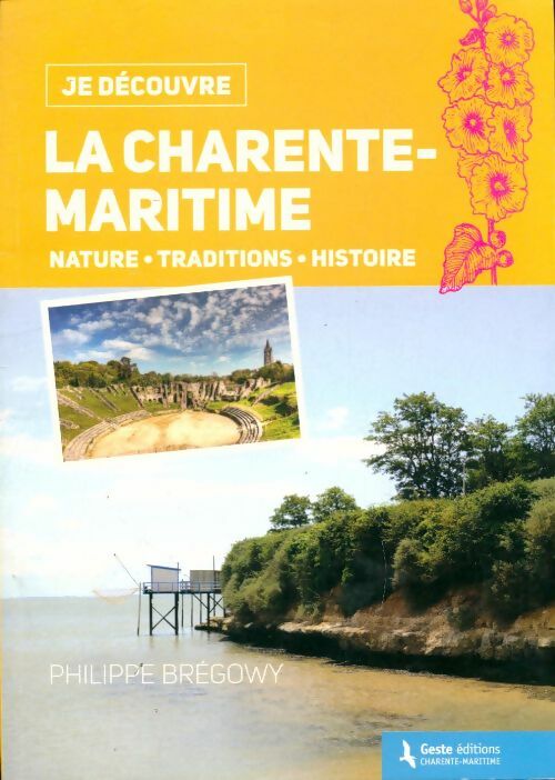 Livrenpoche : Je découvre la Charente-Maritime. Nature, traditions et histoire - Philippe Brégowy - Livre