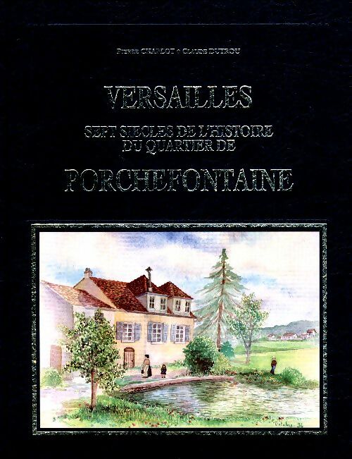 Livrenpoche : Versailles 7 siècles de l'histoire du quartier de Porchefontaine - Pierre Chaplot - Livre