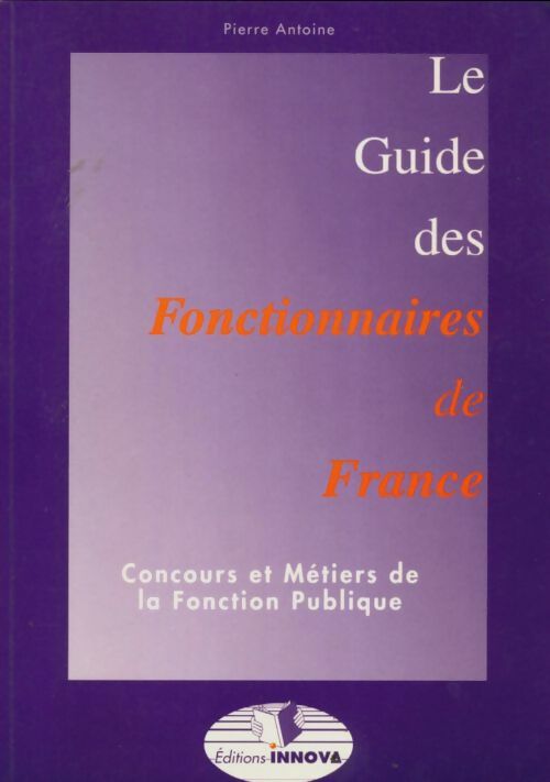 Livrenpoche : Le guide des fonctionnaires de France - Pierre Antoine - Livre