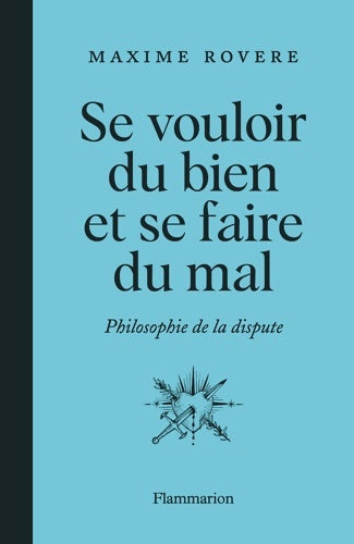 Livrenpoche : Se vouloir du bien et se faire du mal. Philosophie de la dispute - Maxime Rovere - Livre
