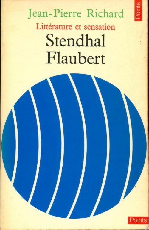 Livrenpoche : Littérature et sensation. Stendhal, Flaubert - Jean-Pierre Richard - Livre