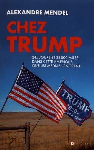 Livrenpoche : Chez trump : 245 jours et 28000 miles dans cette Amérique que les médias ignorent - Alexandre Mendel - Livre