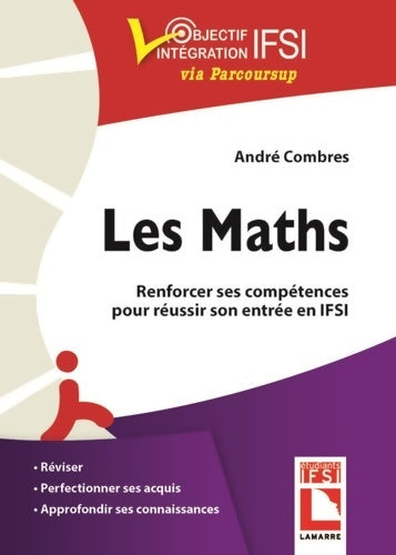 Livrenpoche : Les maths. Renforcer ses compétences pour réussir son entrée en IFSI : Réviser. Perfectionner ses acquis. Approfondir ses connaissances - André Combres - Livre