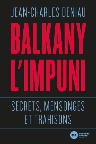 Livrenpoche : Balkany l'impuni : Secrets mensonges et trahisons - Jean-Charles Deniau - Livre