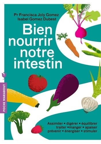 Livrenpoche : Bien nourrir notre intestin : Assimiler digérer équilibrer traiter manger apaiser prévenir énergiser stimuler - Francisca Joly Gomez - Livre