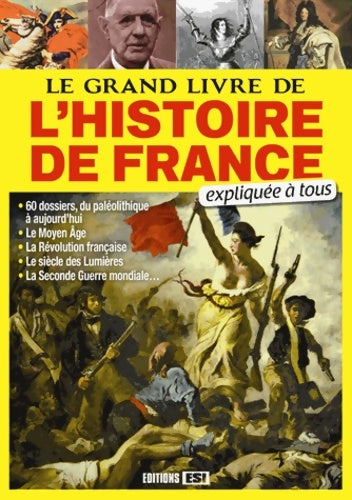 Livrenpoche : Le grand livre de l'histoire de France expliquée à tous - Editions Esi - Livre