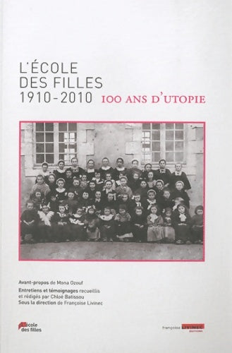 Livrenpoche : L'école des filles 1910-2010 : 100 ans d'utopie - Françoise Livinec - Livre