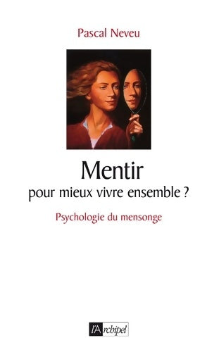 Livrenpoche : Mentir... Pour mieux vivre ensemble ? : Psychologie du mensonge - Pascal Neveu - Livre