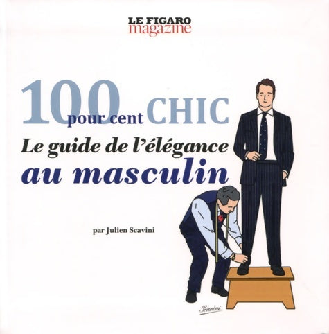 Livrenpoche : 100 pour cent chic : Le guide de l'élégance au masculin - Julien Scavini - Livre