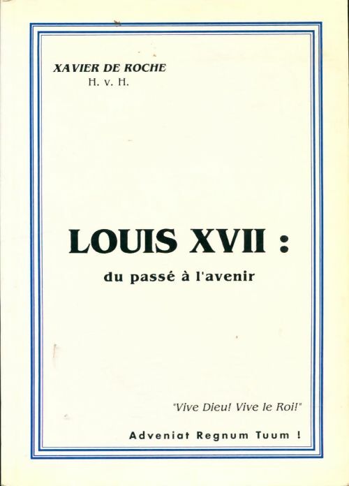 Livrenpoche : Louis XVII : Du passé à l'avenir - Xavier De Roche - Livre