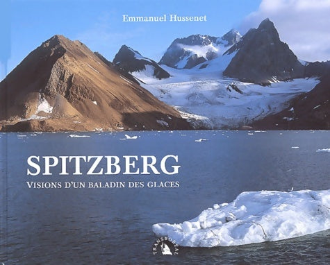 Livrenpoche : Spitzberg. Visions d'un baladin des glaces - Emmanuel Hussenet - Livre
