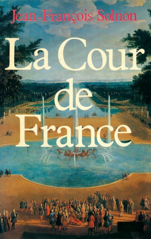Livrenpoche : La cour de France - Jean-François Solnon - Livre