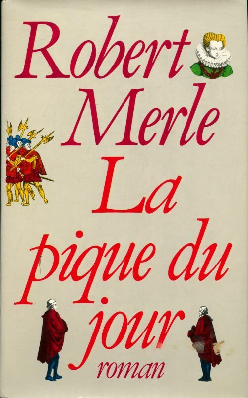 Livrenpoche : Fortune de France Tome VI : La pique du jour - Robert Merle - Livre