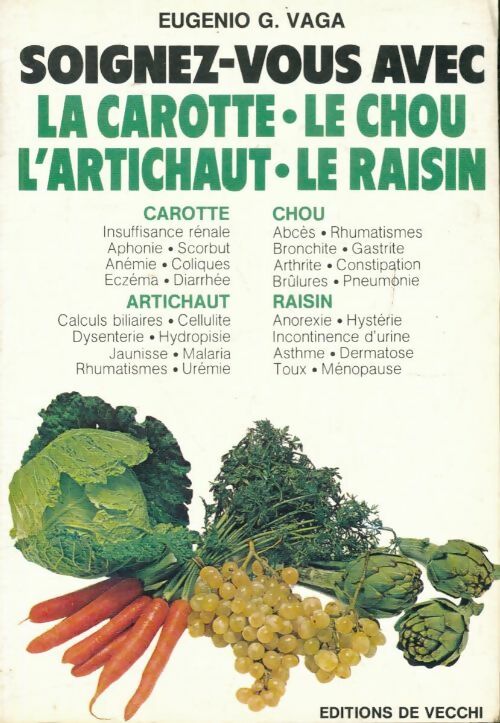 Livrenpoche : Soignez-vous avec la carotte, le chou, l'artichaut, le raisin - Eugenio G. Vaga - Livre