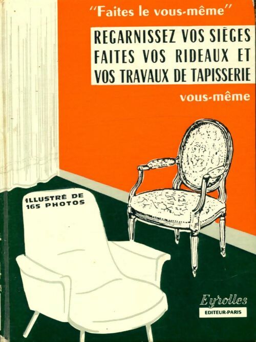 Livrenpoche : Regarnissez vos sièges faites vos rideaux et vos travaux de tapisserie vous-même - Robert Cinqpeyres - Livre