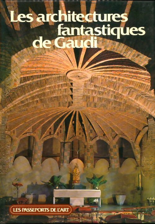 Livrenpoche : Les architectures fantastiques de Gaudi - Collectif - Livre