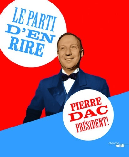 Livrenpoche : Le parti d'en rire : Pierre dac président ! - Pierre Dac - Livre