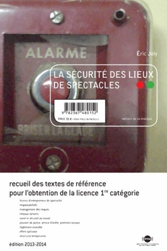 Livrenpoche : La sécurité des lieux de spectacles : Recueil des textes de référence pour l'obtention de la licence 1e catégorie - Eric Joly - Livre