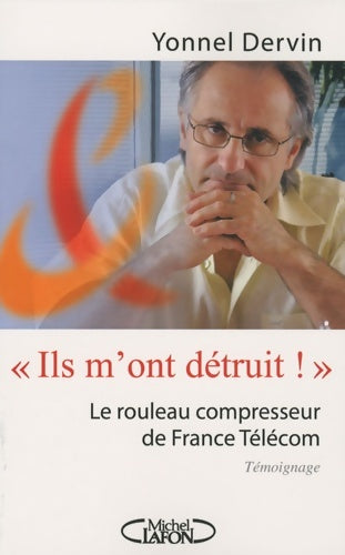 Livrenpoche : Ils m'ont détruit ! Le rouleau compresseur de France télécom - Yonnel Dervin - Livre