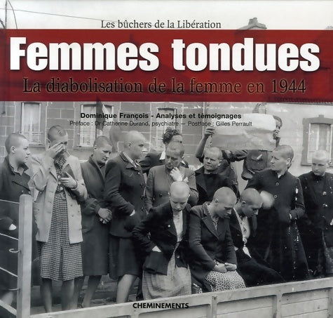 Livrenpoche : Femmes tondues : La diabolisation de la femme en 1944 les bûchers de la libération - Dominique François - Livre