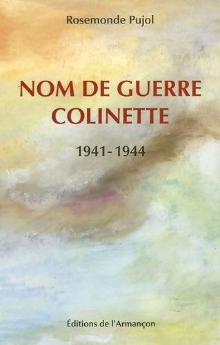 Livrenpoche : Nom de guerre colinette 1941-1944 - Rosemonde Pujol - Livre