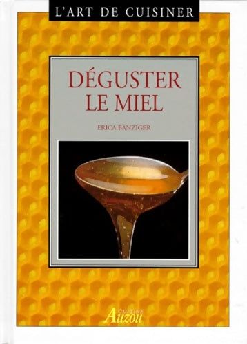 Livrenpoche : L'art de cuisiner : Déguster le miel - Erica Banziger - Livre