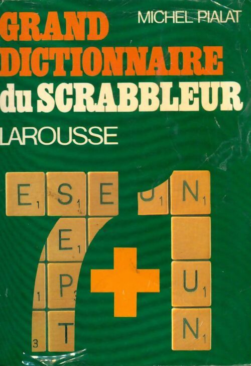 Livrenpoche : Grand dictionnaire du scrabbleur : 7 + 1 conforme au petit Larousse illustré éditions 1981 à 1983 et comportant le dernier règlement officiel de ... Internationale de scrabble francophone - Michel Pialat - Livre