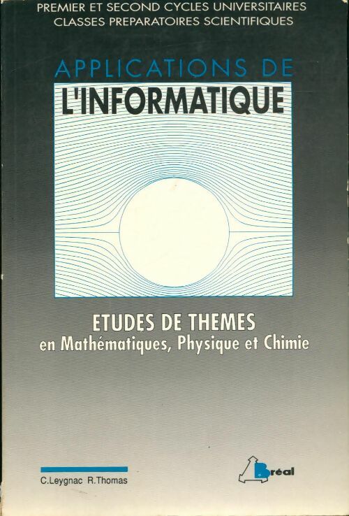 Livrenpoche : Applications de l'informatique : Études de thèmes en mathématiques physique et chimie premier et second cycles universitaires classes préparatoires scientifiques - Christine Leygnac - Livre