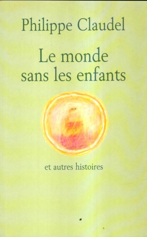 Livrenpoche : Le monde sans les enfants et autres histoires - Philippe Claudel - Livre