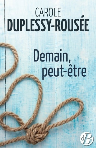 Livrenpoche : Demain, peut-être - Carole Duplessy-Rousée - Livre